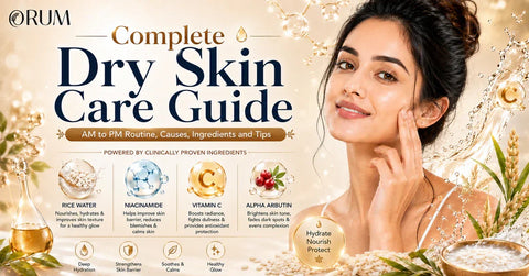 Complete Dry Skin Care Guide: AM to PM Routine, Causes, Ingredients and Tips